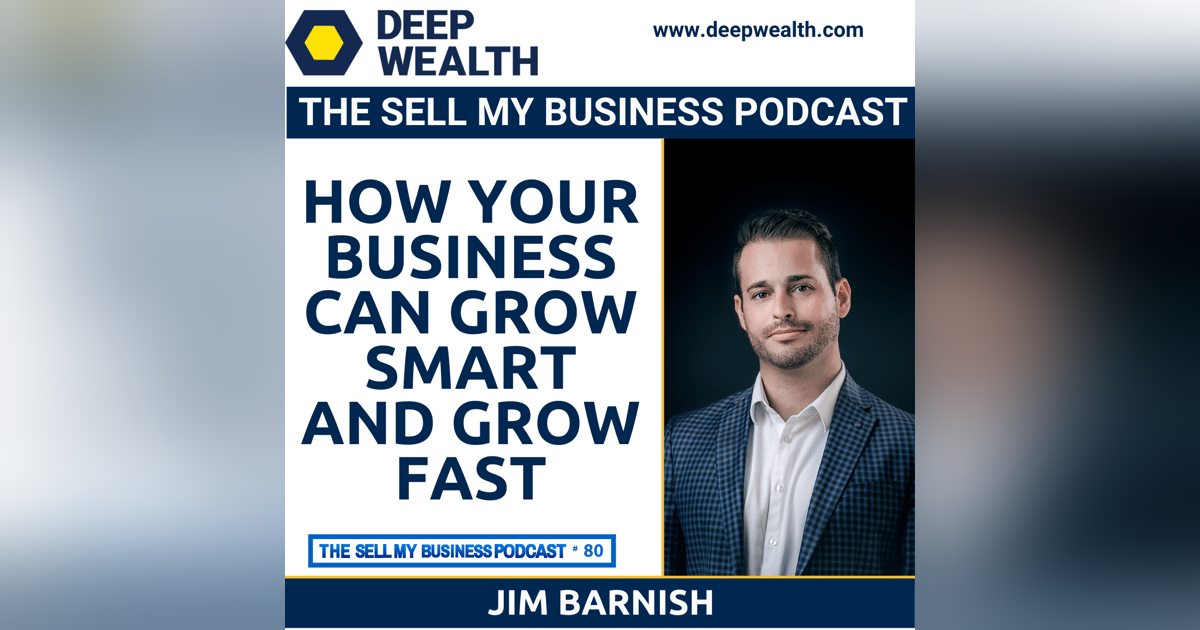 Strategic Change Leader Jim Barnish Reveals How Your Business Can Grow Smart And Grow Fast (#80) Strategic Change Leader Jim Barnish Reveals How Your Business Can Grow Smart And Grow Fast (#80)