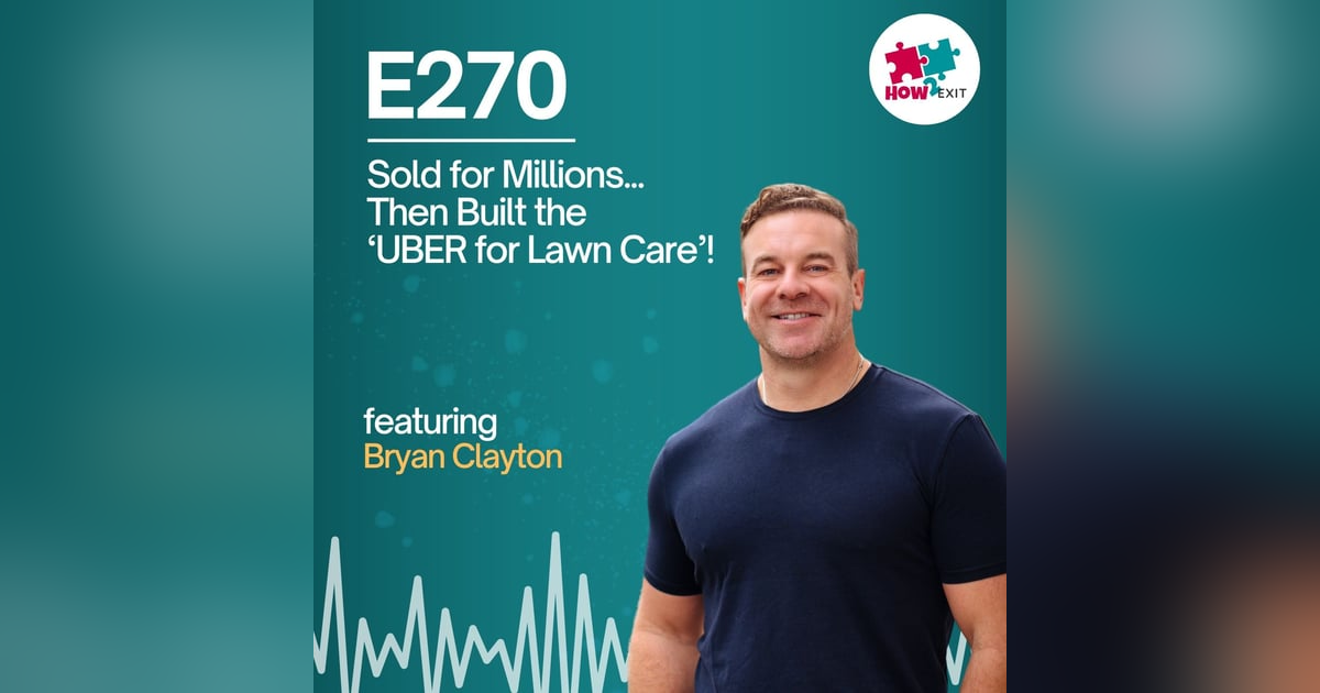 E270: From Landscaping Hustle to Tech Empire: Bryan Clayton’s $90M GreenPal Revolution E270: From Landscaping Hustle to Tech Empire: Bryan Clayton’s $90M GreenPal Revolution