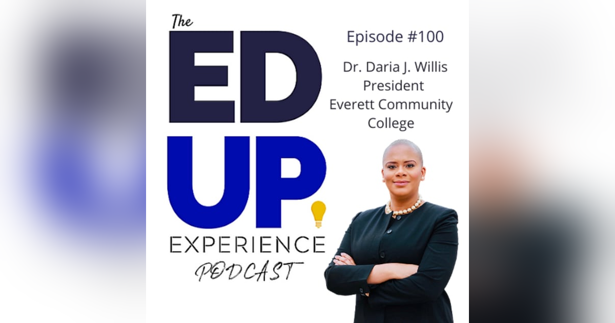 100: Keeping it 100 in Higher Education - with Dr. Daria J. Willis, President, Everett Community College 100: Keeping it 100 in Higher Education - with Dr. Daria J. Willis, President, Everett Community College