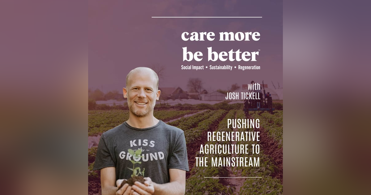 Pushing Regenerative Agriculture To The Mainstream With Josh Tickell Pushing Regenerative Agriculture To The Mainstream With Josh Tickell