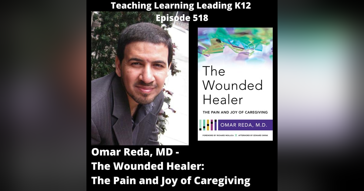 Omar Reda, MD - The Wounded Healer: The Pain and Joy of Caregiving - 518 Omar Reda, MD - The Wounded Healer: The Pain and Joy of Caregiving - 518