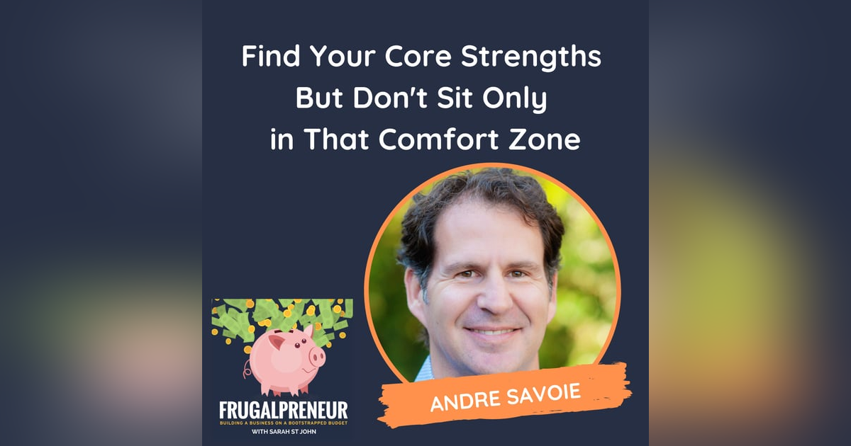 Find Your Core Strengths But Don't Sit Only in That Comfort Zone (with Andre Savoie) Find Your Core Strengths But Don't Sit Only in That Comfort Zone (with Andre Savoie)