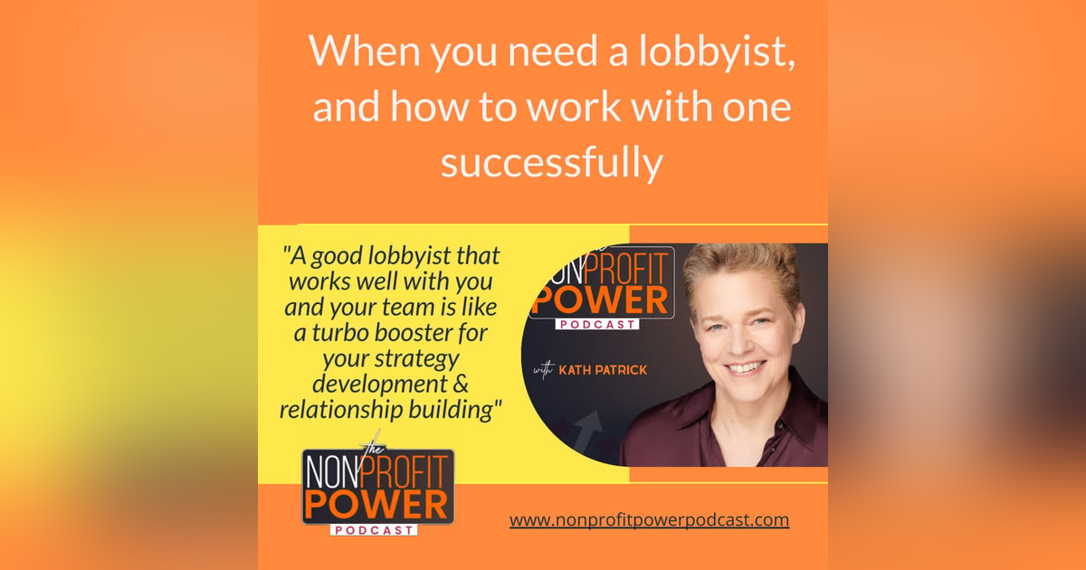 When You Need a Lobbyist, and How to Work with One Successfully - Episode 19 When You Need a Lobbyist, and How to Work with One Successfully - Episode 19