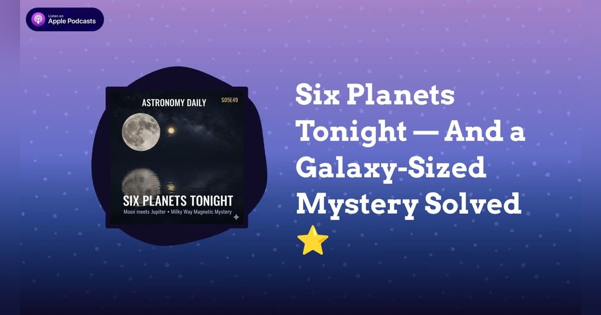 Six Planets Tonight — And a Galaxy-Sized Mystery Solved ⭐ Six Planets Tonight — And a Galaxy-Sized Mystery Solved ⭐