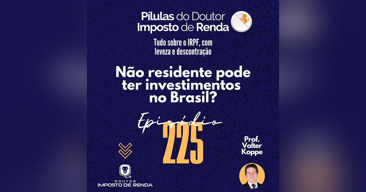PDIR Ep. 225 – Não residente pode ter investimentos no Brasil? PDIR Ep. 225 – Não residente pode ter investimentos no Brasil?