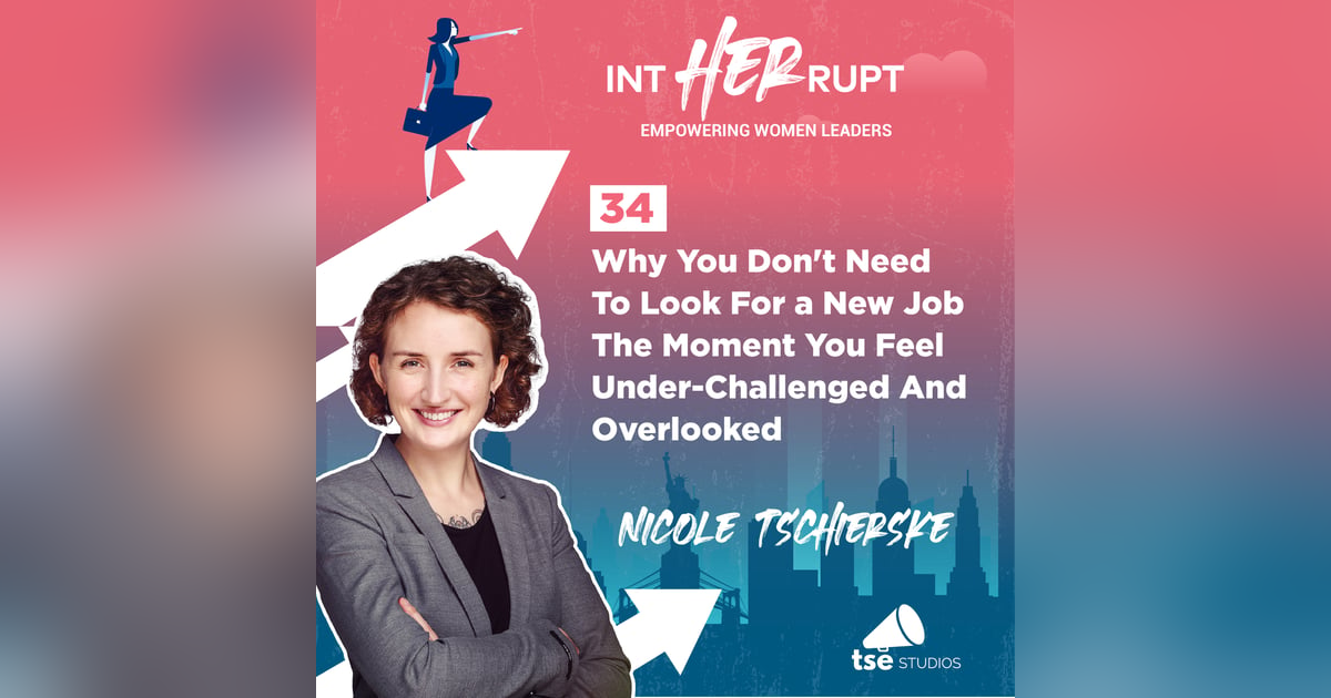 INT 034: Why you don't need to look for a new job the moment you feel under-challenged and overlooked INT 034: Why you don't need to look for a new job the moment you feel under-challenged and overlooked