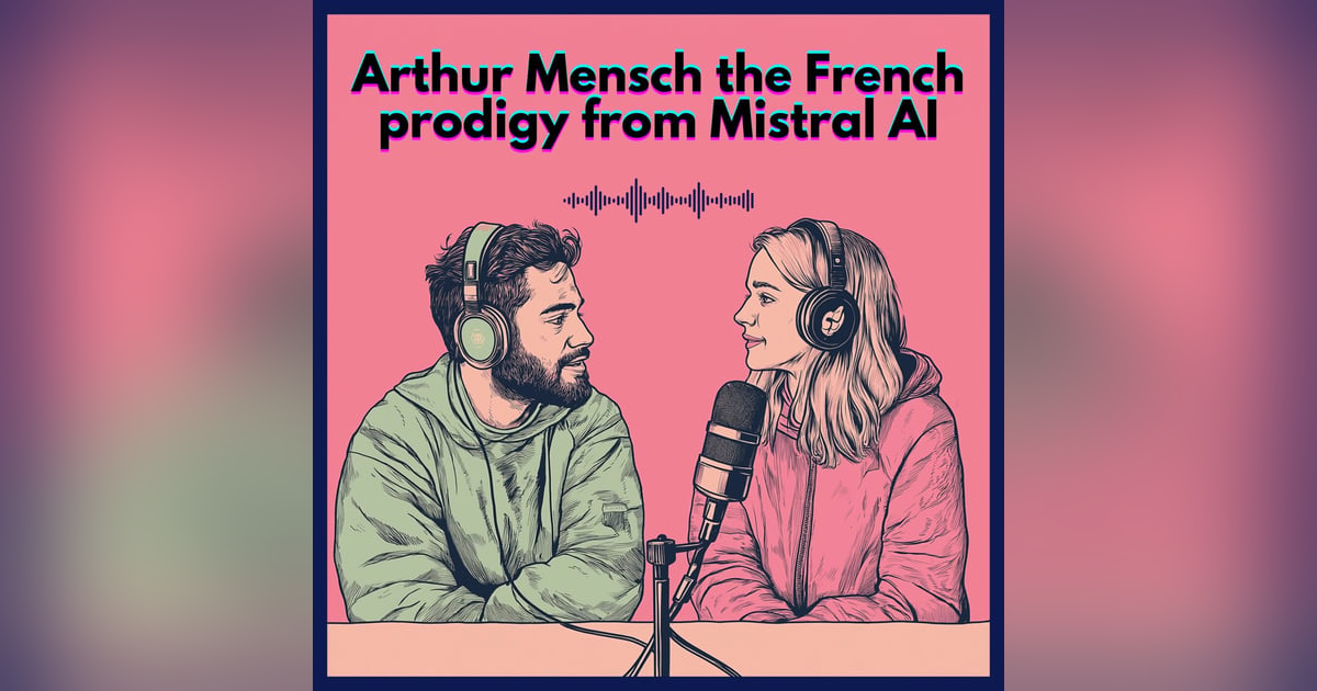 #26. Arthur Mensch : the French prodigy from Mistral AI #26. Arthur Mensch : the French prodigy from Mistral AI