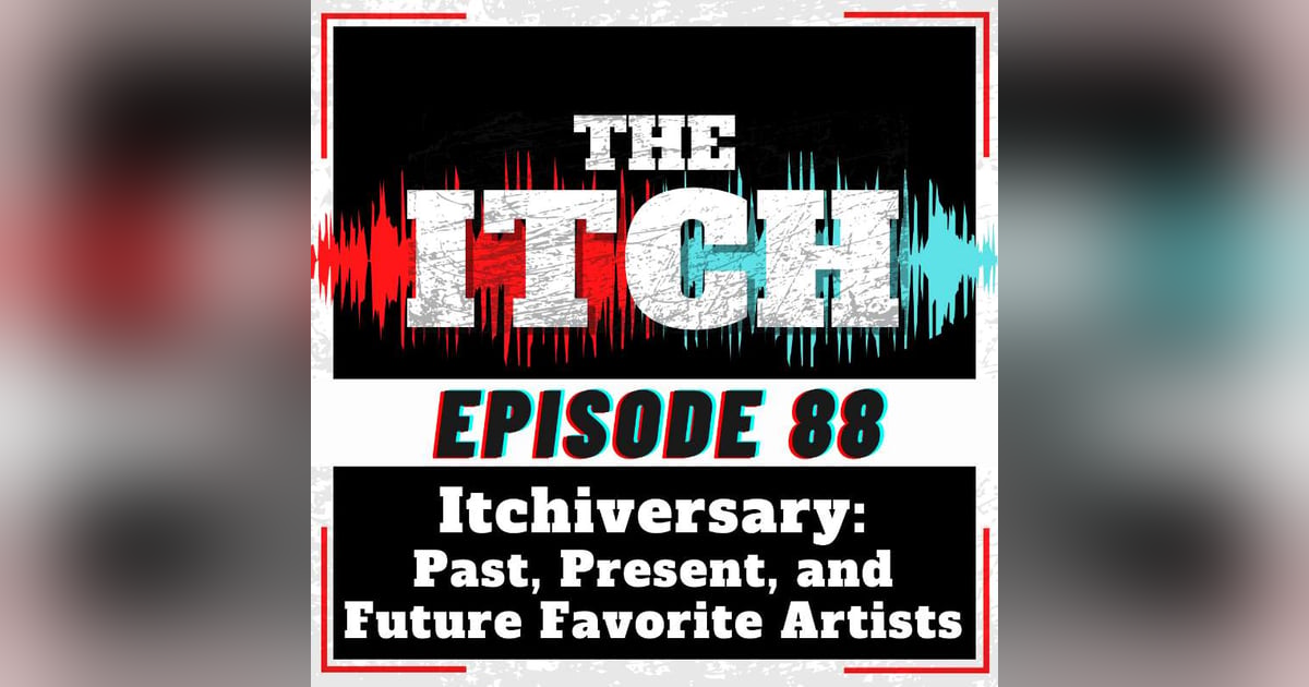 E88 Itchiversary: Past, Present, and Future Favorite Artists E88 Itchiversary: Past, Present, and Future Favorite Artists