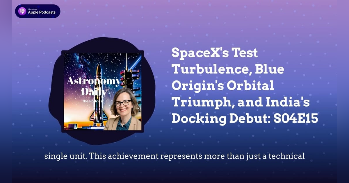 SpaceX’s Test Turbulence, Blue Origin’s Orbital Triumph, and India’s Docking Debut: S04E15 SpaceX’s Test Turbulence, Blue Origin’s Orbital Triumph, and India’s Docking Debut: S04E15