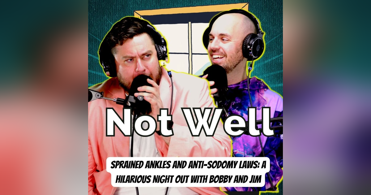 Sprained Ankles and Anti-Sodomy Laws: A Hilarious Night Out with Bobby and Jim Sprained Ankles and Anti-Sodomy Laws: A Hilarious Night Out with Bobby and Jim
