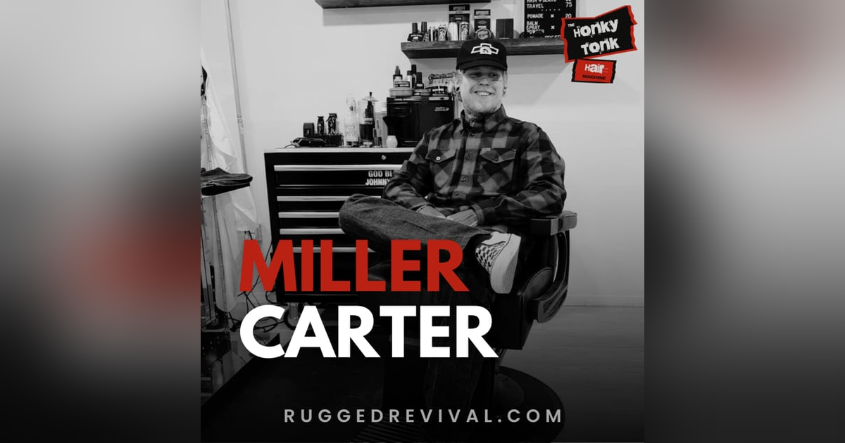 Miller Carter - Travelling Texas Barber | Western Style, Faith & Culture | Rugged Revival Miller Carter - Travelling Texas Barber | Western Style, Faith & Culture | Rugged Revival
