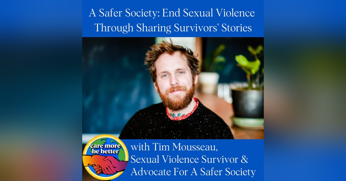 A Safer Society: Ending Sexual Violence Through Survivors’ Stories With Tim Mousseau A Safer Society: Ending Sexual Violence Through Survivors’ Stories With Tim Mousseau