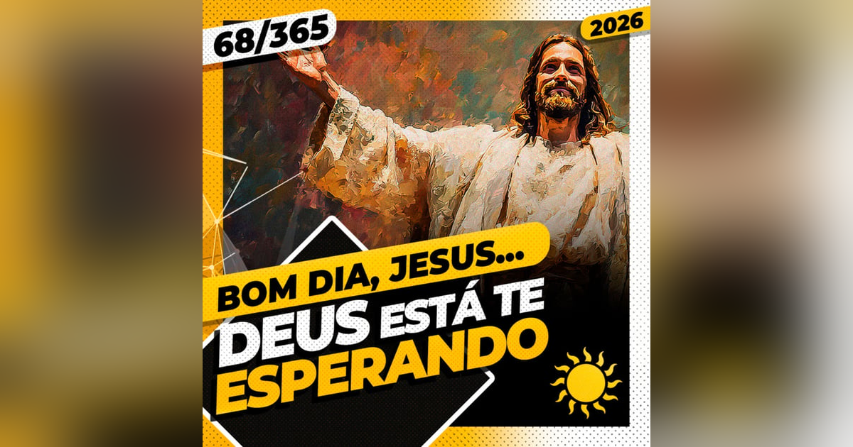 DEUS ESTÁ TE ESPERANDO - Bom dia, Jesus! 68/365 (2026) DEUS ESTÁ TE ESPERANDO - Bom dia, Jesus! 68/365 (2026)
