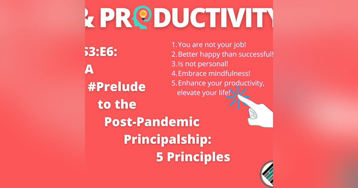 S3:E6: A #Prelude to the Post-Pandemic Principalship: 5 Principles |Wisdom&Productivity| #TeachBetter S3:E6: A #Prelude to the Post-Pandemic Principalship: 5 Principles |Wisdom&Productivity| #TeachBetter