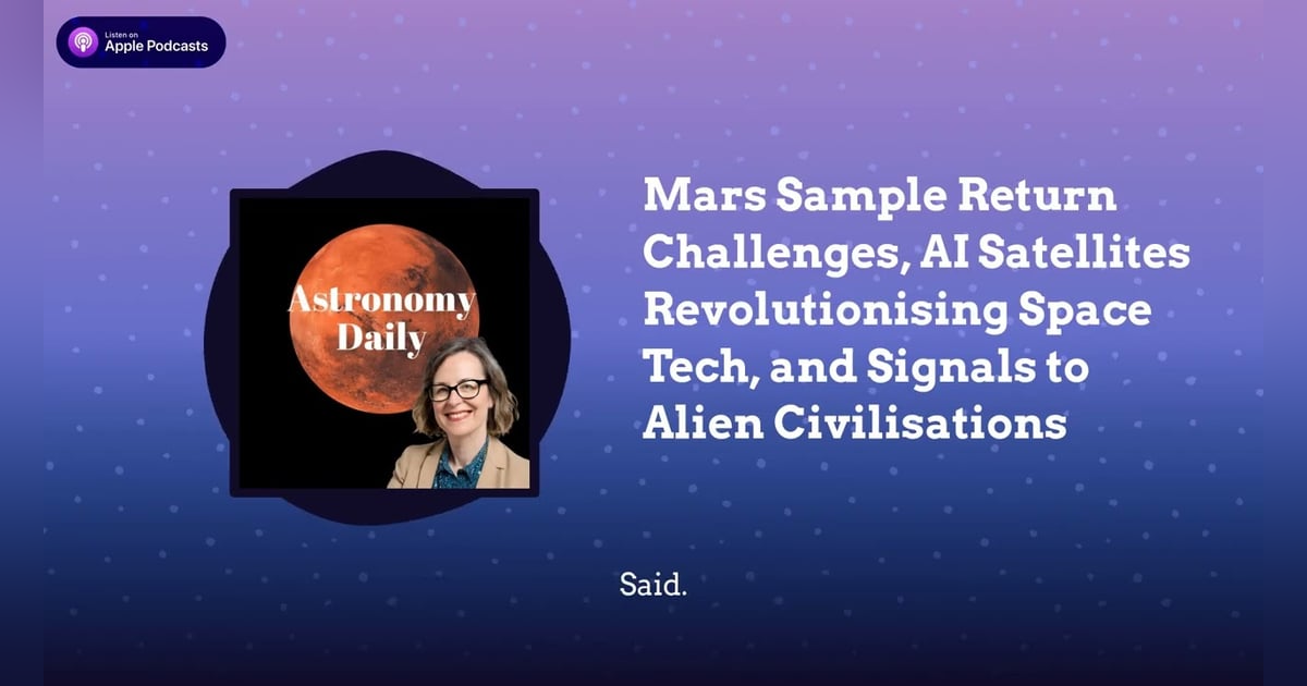 Mars Sample Return Challenges, AI Satellites Revolutionising Space Tech, and Signals to Alien... Mars Sample Return Challenges, AI Satellites Revolutionising Space Tech, and Signals to Alien...