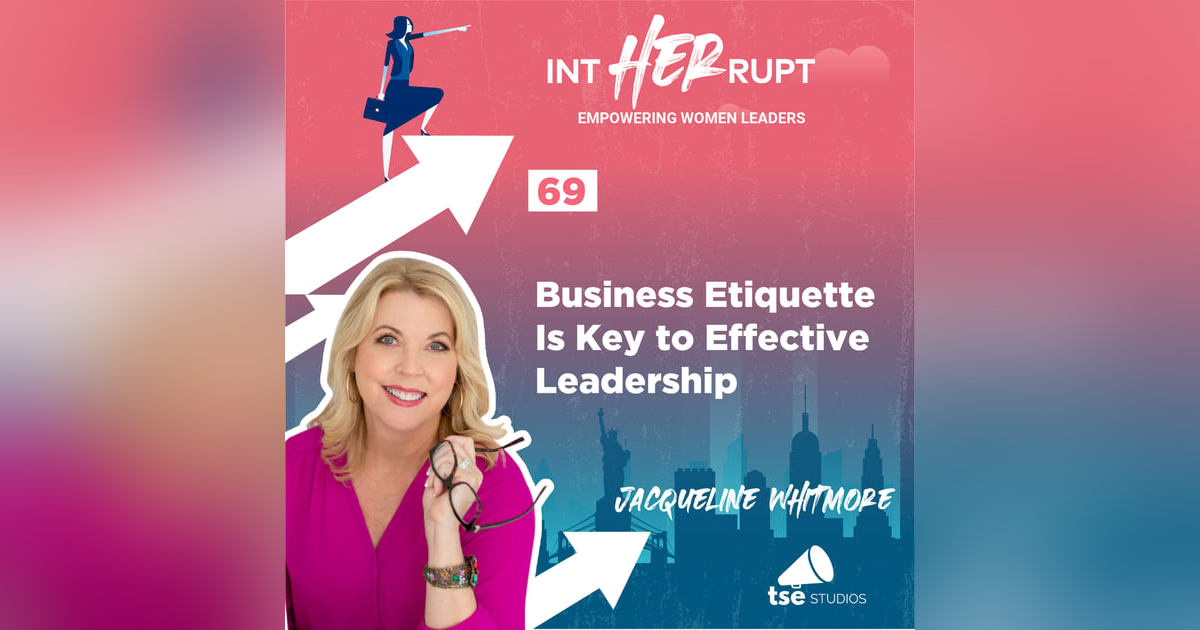 INT 069: Business Etiquette is Key to Effective Leadership INT 069: Business Etiquette is Key to Effective Leadership