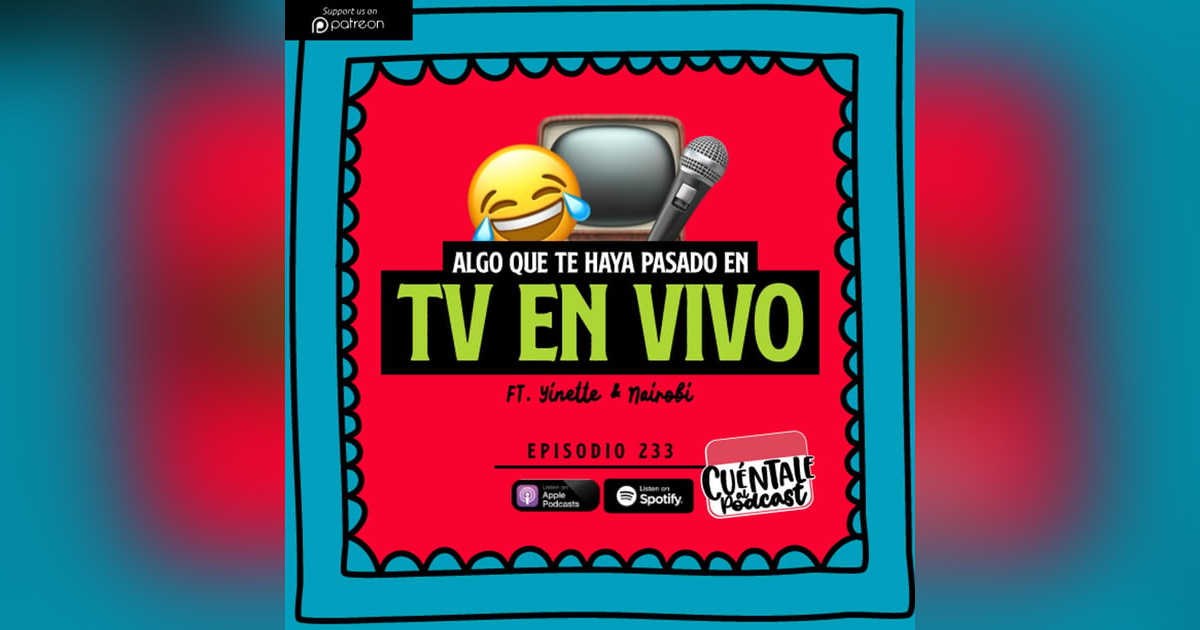 233. Algo que te haya pasado en TV EN VIVO (Ft. Yinette & Nairobi) 233. Algo que te haya pasado en TV EN VIVO (Ft. Yinette & Nairobi)