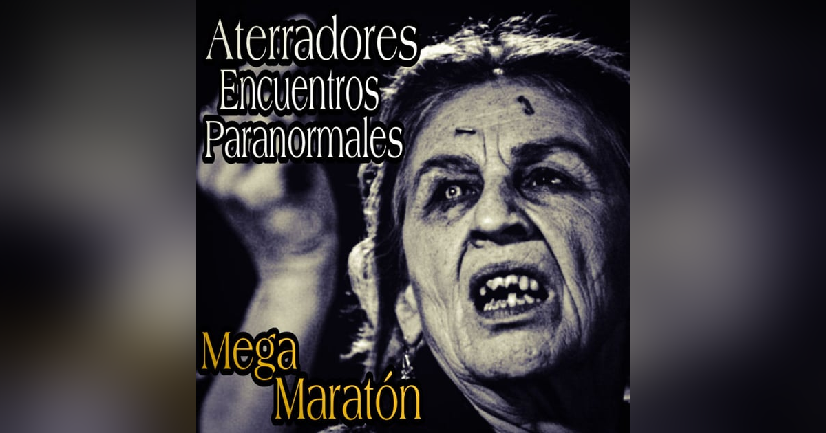 Maratón de Relatos de Horror / Encuentros paranormales con lo desconocido y Experiencias para no Dormir Maratón de Relatos de Horror / Encuentros paranormales con lo desconocido y Experiencias para no Dormir