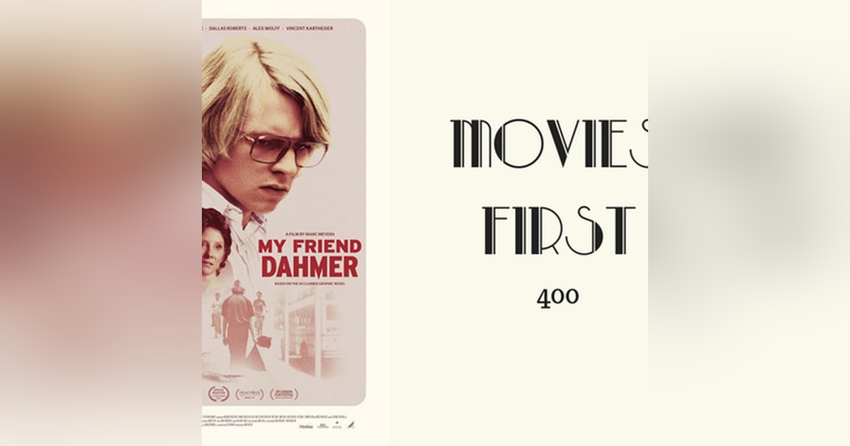 400: My Friend Dahmer - Movies First with Alex First 400: My Friend Dahmer - Movies First with Alex First