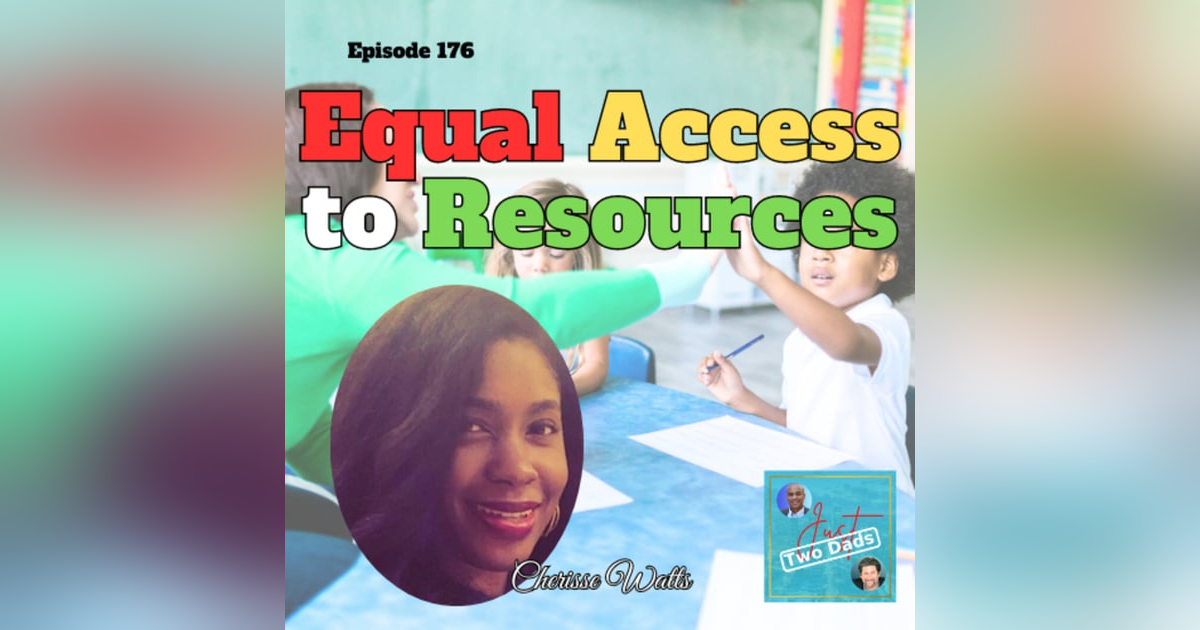 Episode 176: Cherisse Watts - Equal Access to Resources Episode 176: Cherisse Watts - Equal Access to Resources