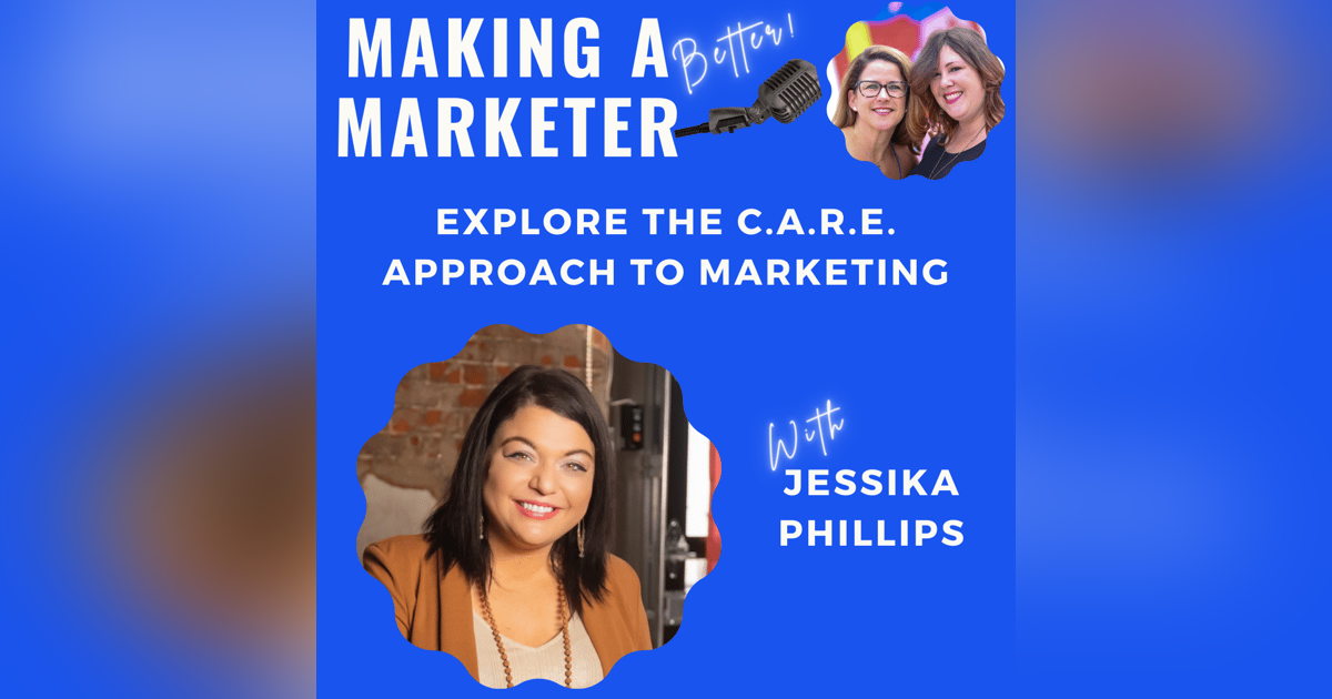 Explore the C.A.R.E. Approach to Marketing with Jessika Phillips Explore the C.A.R.E. Approach to Marketing with Jessika Phillips