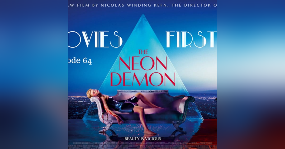 66: The Neon Demon - Movies First with Alex First & Chris Coleman Episode 64 66: The Neon Demon - Movies First with Alex First & Chris Coleman Episode 64