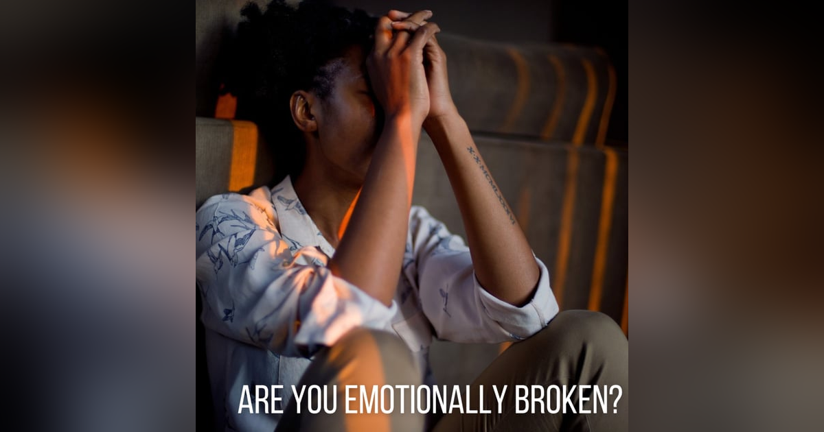 ARE YOU EMOTIONALLY BROKEN? ARE YOU EMOTIONALLY BROKEN?