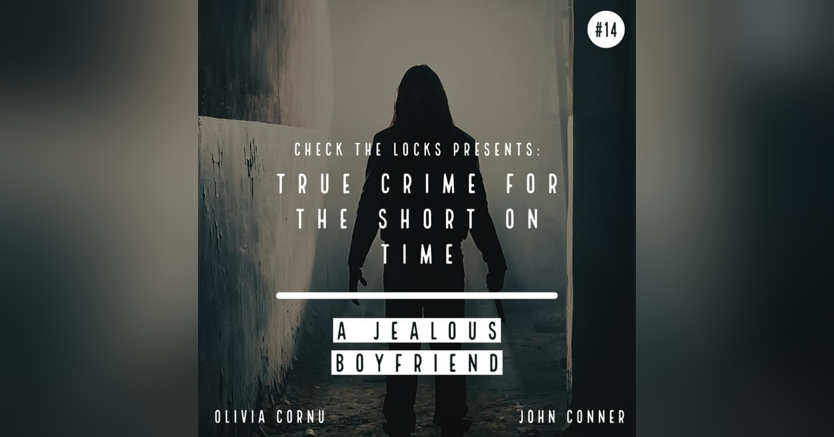 True Crime for the Short on Time #14: A Jealous Boyfriend True Crime for the Short on Time #14: A Jealous Boyfriend