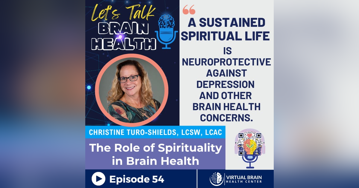 The Role of Spirituality in Brain Health with Christine Turo-Shields, LCSW, LCAC The Role of Spirituality in Brain Health with Christine Turo-Shields, LCSW, LCAC