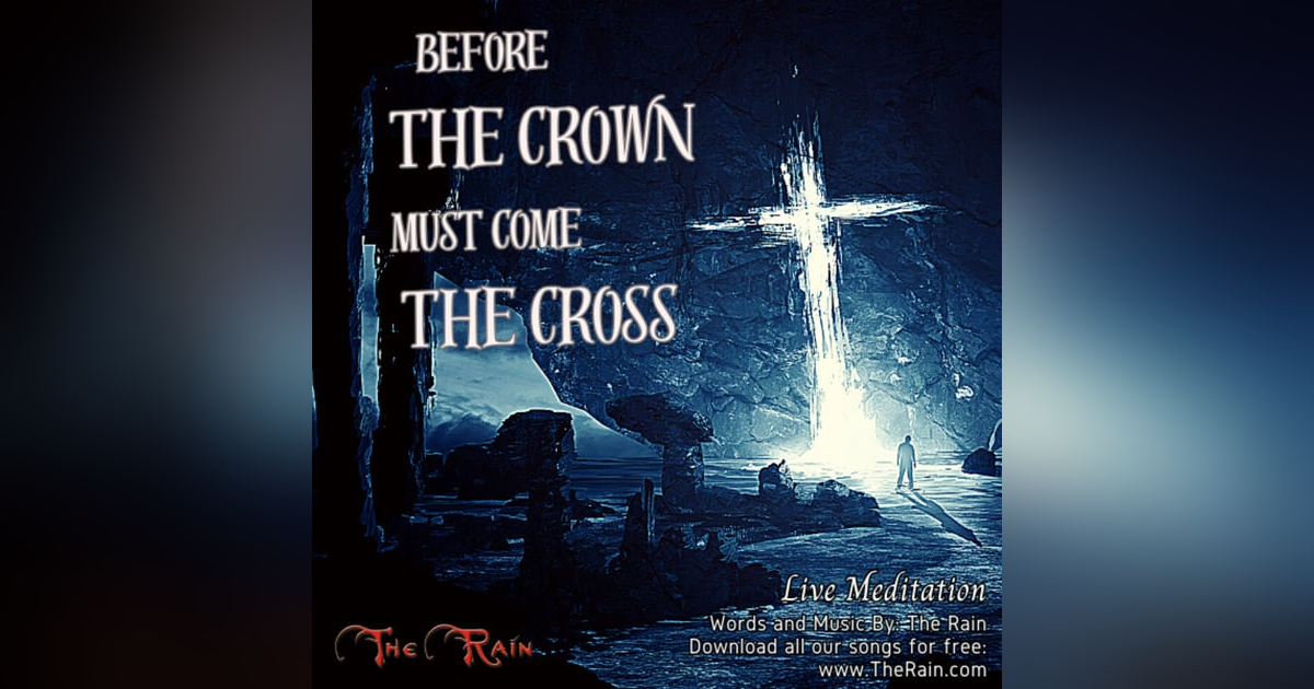 Before The Crown Must Come The Cross - Live Meditation Before The Crown Must Come The Cross - Live Meditation