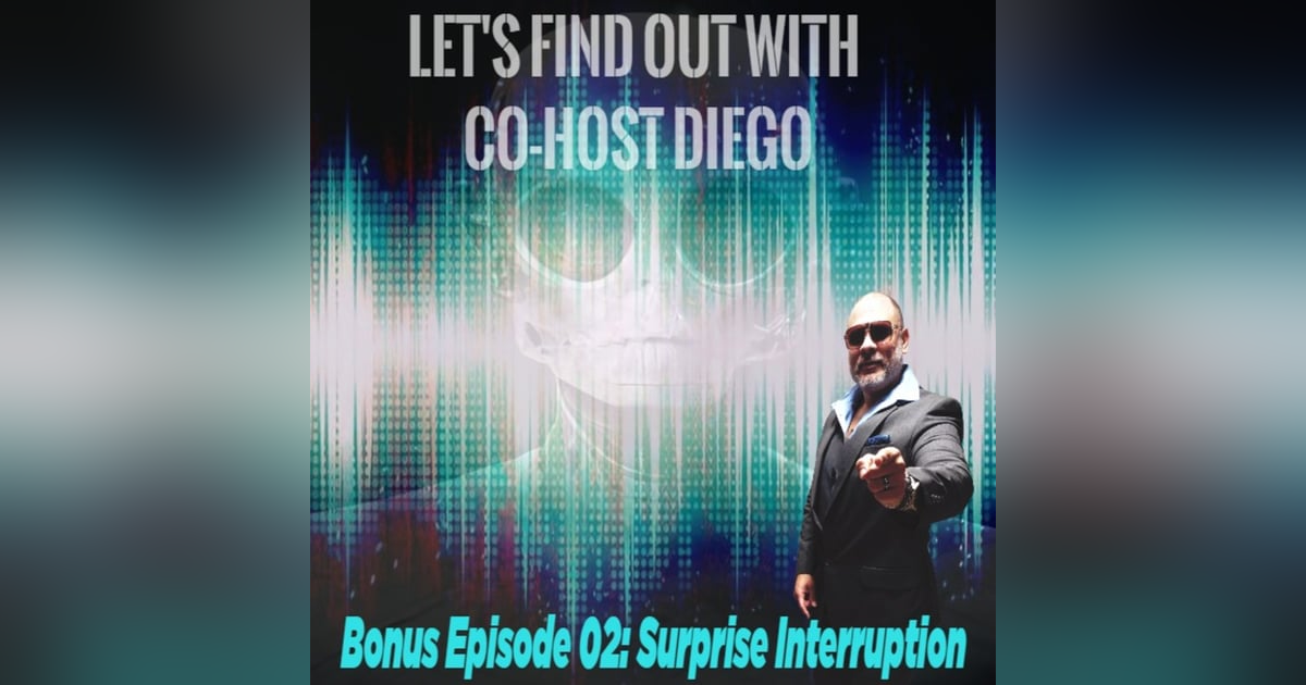 Bonus Episode 02: Surprise Interruption Bonus Episode 02: Surprise Interruption