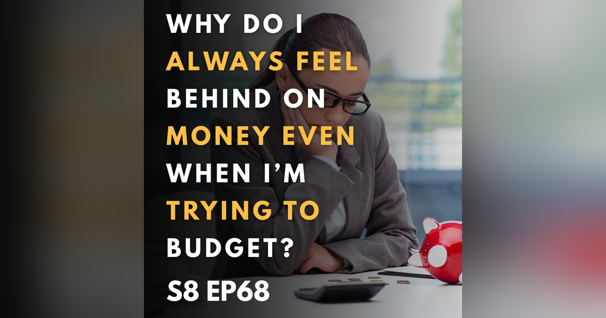 Why Do I Always Feel Behind on Money Even When I’m Trying to Budget? Why Do I Always Feel Behind on Money Even When I’m Trying to Budget?