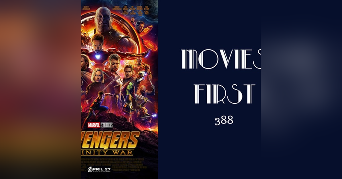 388: Avengers: Infinity War - Movies First with Alex First 388: Avengers: Infinity War - Movies First with Alex First