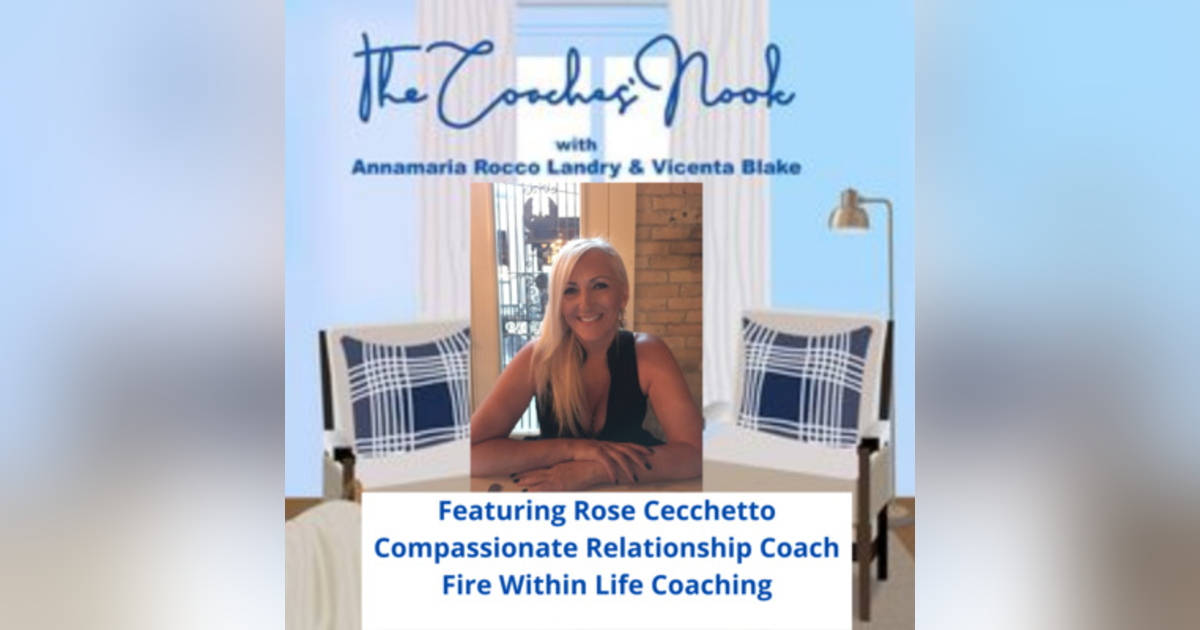 Episode 37 - Relationship Advice with Coach Rose Cecchetto from Fire Within Life Coaching Episode 37 - Relationship Advice with Coach Rose Cecchetto from Fire Within Life Coaching
