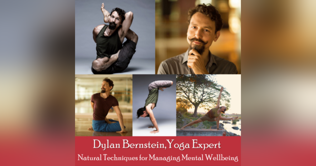 32: Dylan Bernstein: Yoga Expert on Natural Techniques for Managing Mental Wellbeing 32: Dylan Bernstein: Yoga Expert on Natural Techniques for Managing Mental Wellbeing