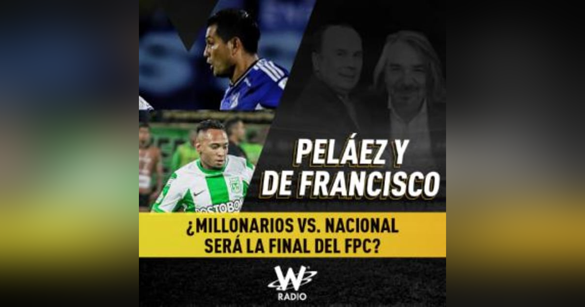 ¿Millonarios vs. Nacional será la final del FPC? ¿Millonarios vs. Nacional será la final del FPC?