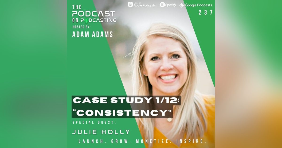 Ep237: Case Study 1/12: “Consistency” - Julie Holly Ep237: Case Study 1/12: “Consistency” - Julie Holly