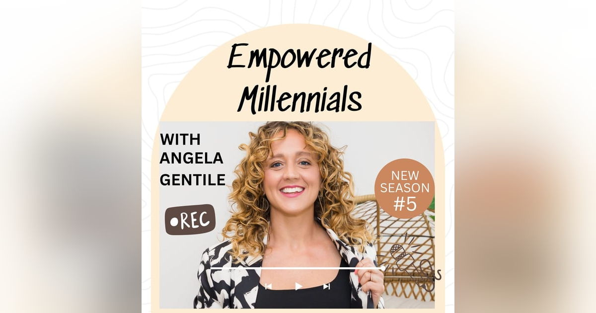 Empowered Millennials with Angela Gentile Empowered Millennials with Angela Gentile