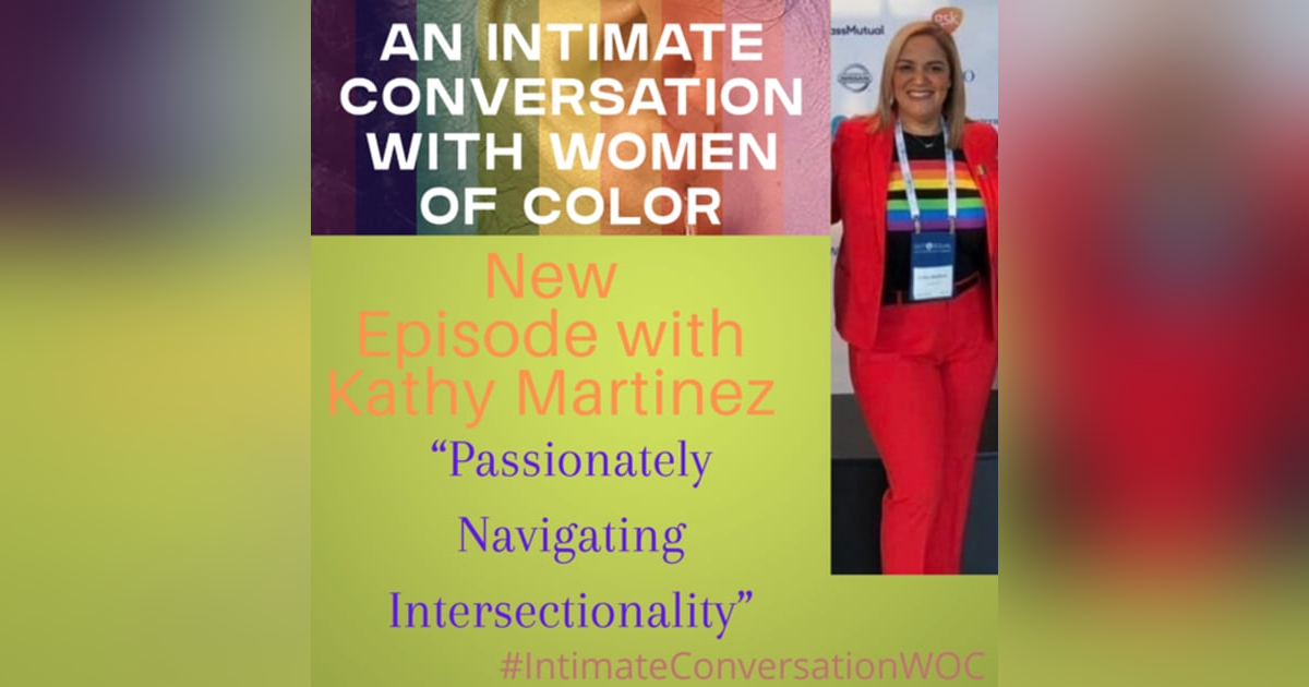 Navigating Intersectionality: with Kathy Martinez Navigating Intersectionality: with Kathy Martinez