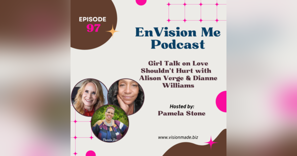 Episode 97 Girl Talk on Love Shouldn’t Hurt With Alison Verge & Diana Williams Episode 97 Girl Talk on Love Shouldn’t Hurt With Alison Verge & Diana Williams