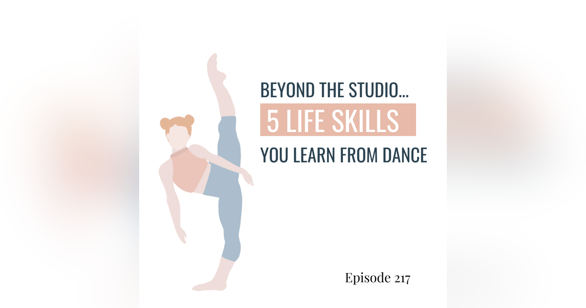 217. Beyond the Studio: 5 Life Skills You Learn from Dance 217. Beyond the Studio: 5 Life Skills You Learn from Dance