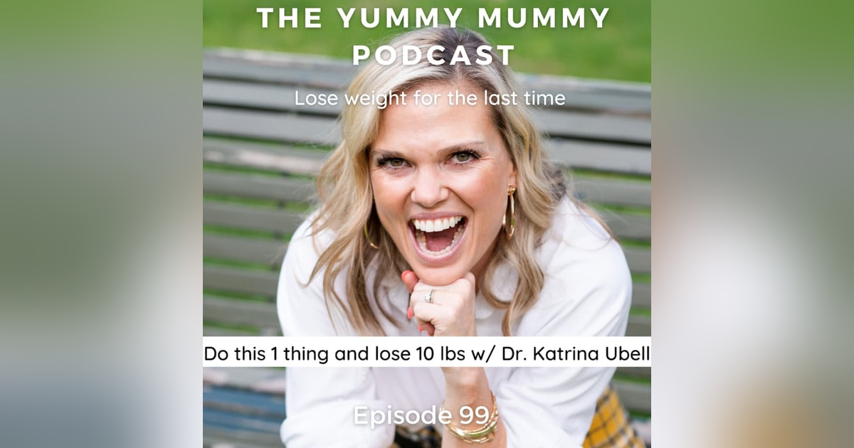 Do this one thing and lose 10 lbs w/ Dr. Katrina Ubell Do this one thing and lose 10 lbs w/ Dr. Katrina Ubell