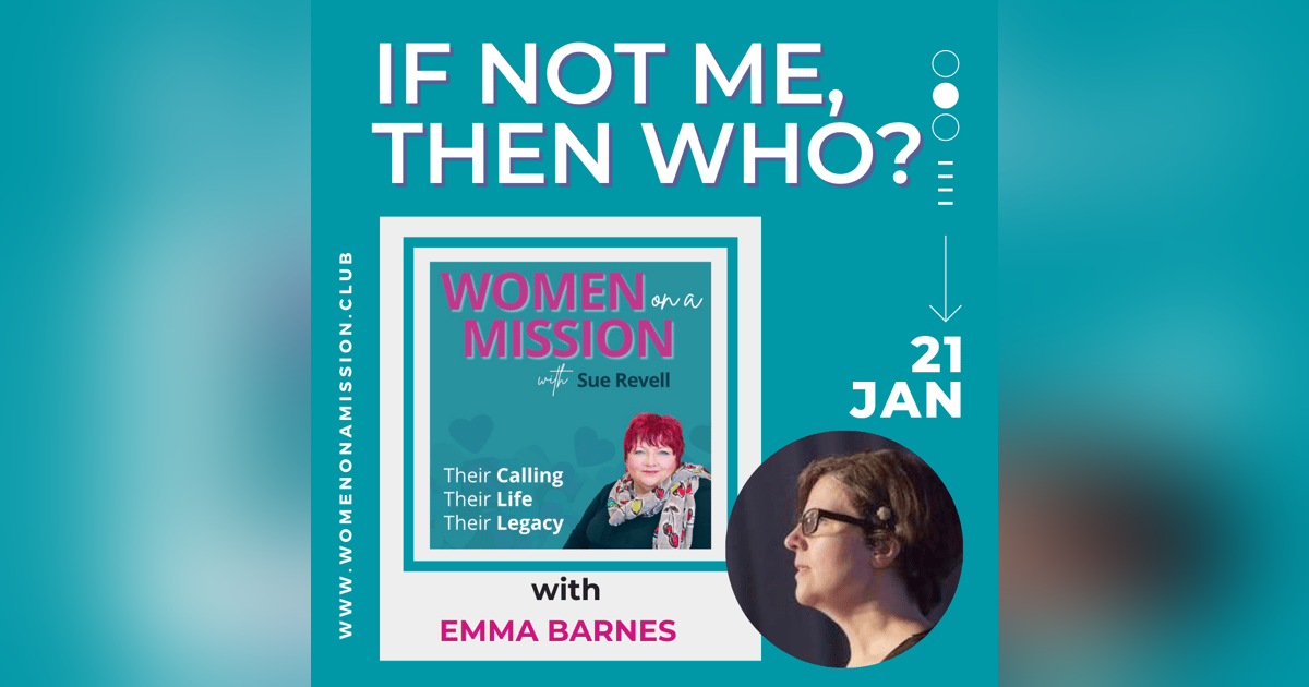 Episode 25: If Not Me, Then Who? with Emma Barnes Episode 25: If Not Me, Then Who? with Emma Barnes