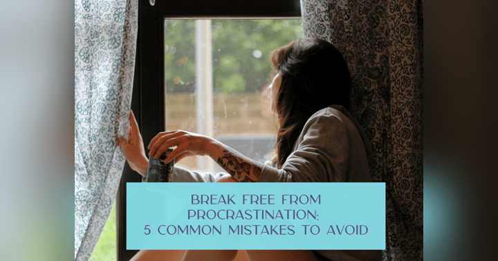 image for Break Free from Procrastination: 5 Common Mistakes to Avoid