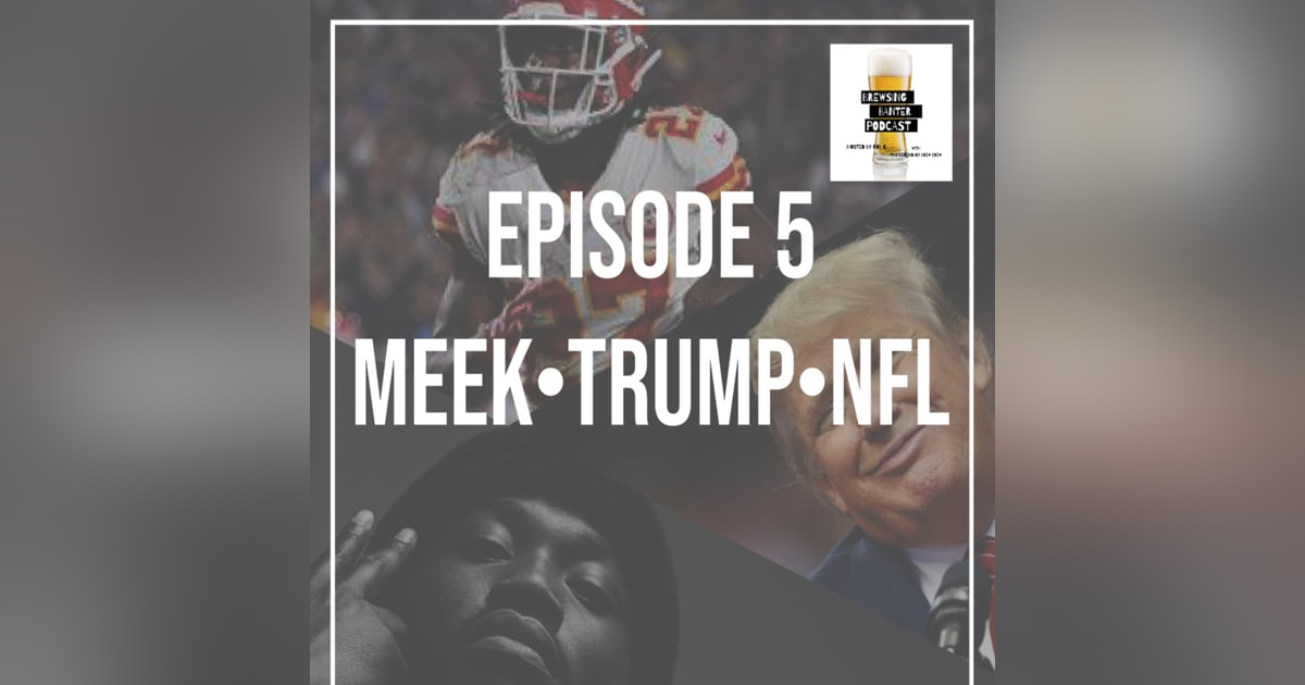BBP 5 - Beer, Meek Mill, Trump & NFL BBP 5 - Beer, Meek Mill, Trump & NFL