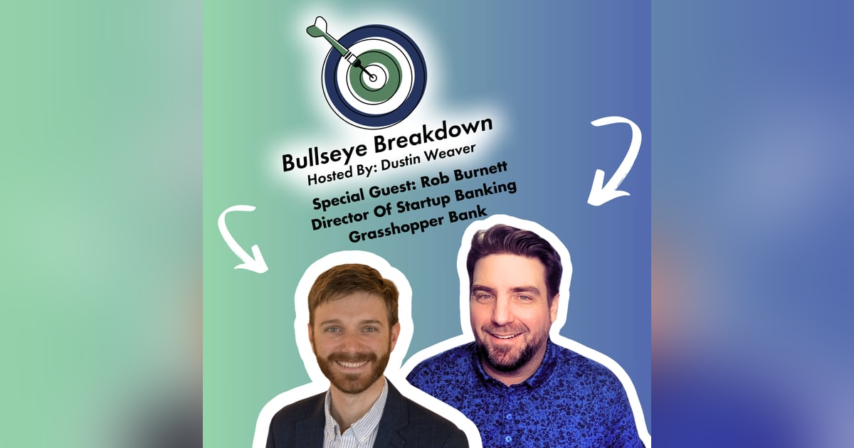 Building Financial Foundations & Scaling Secrets for Startups with Robert Burnett | Grasshopper Bank Insights | Bullseye Breakdown Ep. 114 Building Financial Foundations & Scaling Secrets for Startups with Robert Burnett | Grasshopper Bank Insights | Bullseye Breakdown Ep. 114