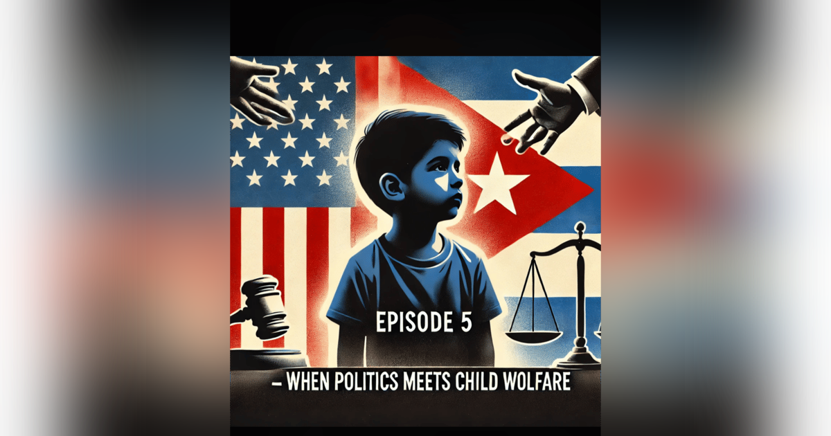 Episode 5-Elian Gonzalez: When Politics Meets Child Welfare" Episode 5-Elian Gonzalez: When Politics Meets Child Welfare"