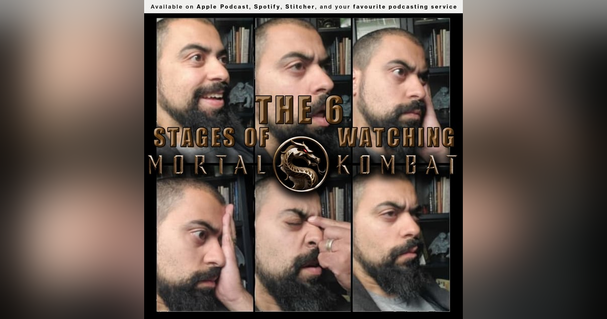 163 - The 6 Stages of Watching Mortal Kombat 163 - The 6 Stages of Watching Mortal Kombat