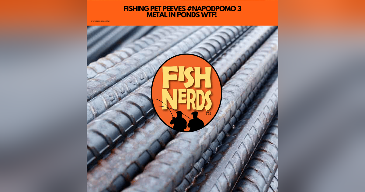 FISHING PET PEEVES #NAPODPOMO 3 METAL IN PONDS WTF! FISHING PET PEEVES #NAPODPOMO 3 METAL IN PONDS WTF!