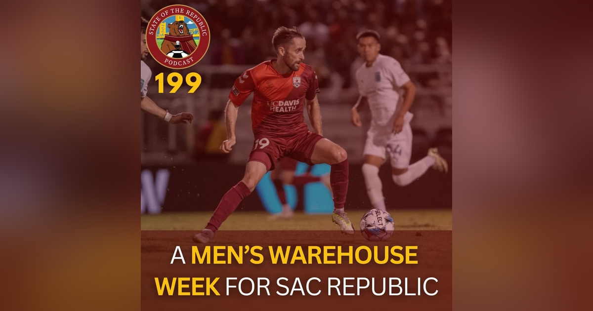 S1E199 - A Men's Warehouse Week for Sac Republic S1E199 - A Men's Warehouse Week for Sac Republic